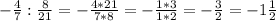 -\frac{4}{7}:\frac{8}{21}=-\frac{4*21}{7*8}=-\frac{1*3}{1*2}=-\frac{3}{2} =-1\frac{1}{2}