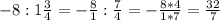 -8:1\frac{3}{4}=-\frac{8}{1} :\frac{7}{4}=-\frac{8*4}{1*7}=\frac{32}{7}