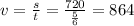 v = \frac{s}{t} = \frac{720}{ \frac{5}{6} } = 864