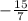 -\frac{15}{7}