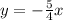 y = - \frac{5}{4} x