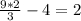 \frac{9*2}{3} - 4=2