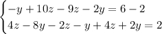 \begin{cases} - y +10z - 9z - 2y=6-2 \\ 4z-8y - 2z-y + 4z + 2y=2\end{cases}