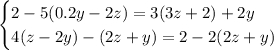 \begin{cases} 2 - 5 (0.2y - 2z) = 3(3z + 2) + 2y \\ 4(z-2y) - (2z+y) = 2 - 2(2z + y)\end{cases}