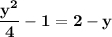 \bf \dfrac{y^2}{4}-1=2-y