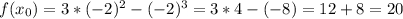 f(x_{0})= 3*(-2)^2-(-2)^3= 3*4-(-8)= 12+8=20