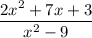 \displaystyle \frac{2x^2+7x+3}{x^2-9}