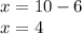 x=10-6\\x=4