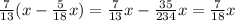 \frac{7}{13} (x-\frac{5}{18} x)=\frac{7}{13} x-\frac{35}{234} x=\frac{7}{18} x