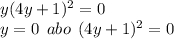 y(4y + 1)^{2} = 0 \: \: \: \: \: \: \: \: \: \: \: \: \: \: \: \: \: \\ y = 0 \: \: abo \: \: (4y + 1)^{2} = 0