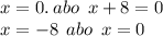 x = 0. \: abo \: \: x + 8 = 0 \\ x = - 8 \: \: abo \: \: x = 0