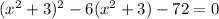 (x^{2} +3)^2 -6(x^{2} +3)-72=0