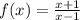 f(x) = \frac{x + 1}{x - 1} \\