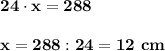 \displaystyle\bf\\24\cdot x=288x=288:24=12 \ cm