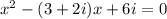 x^2-(3+2i)x+6i=0