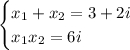 \begin{cases} x_1+x_2=3+2i \\ x_1x_2=6i\end{cases}