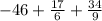 -46+\frac{17}{6} +\frac{34}{9}